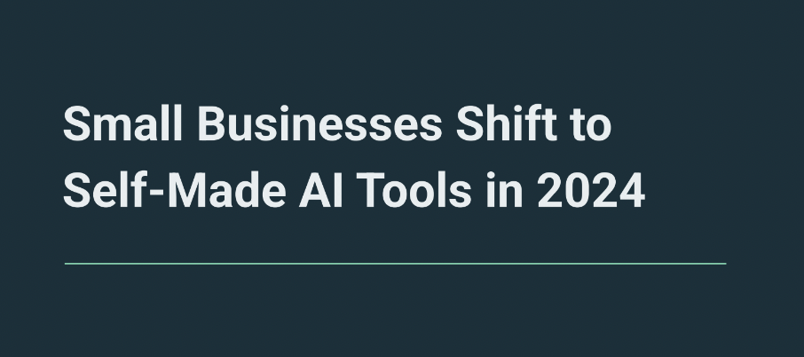 small businesses shift to self-made AI tools in 2024 survey report