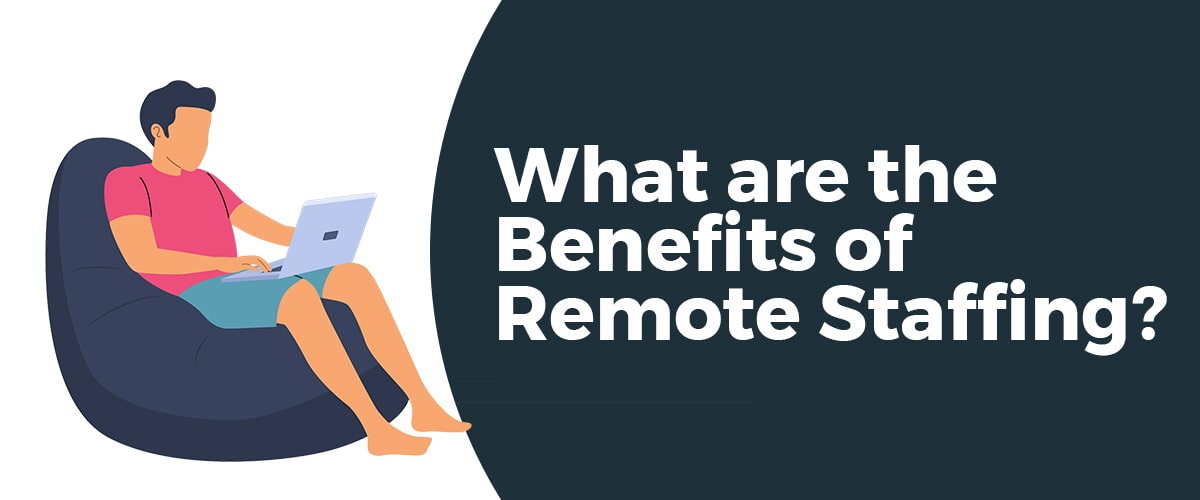 What are the Benefits of Remote Staffing