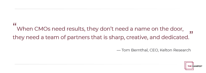 “When CMOs need results, they don’t need a name on the door, they need a team of partners that is sharp, creative, and dedicated.”
