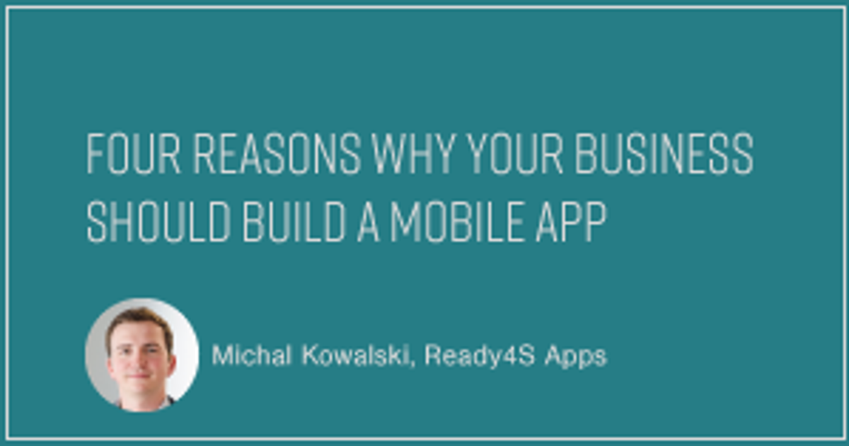 4 Reasons Why Your Business Should Build a Mobile App | Clutch.co