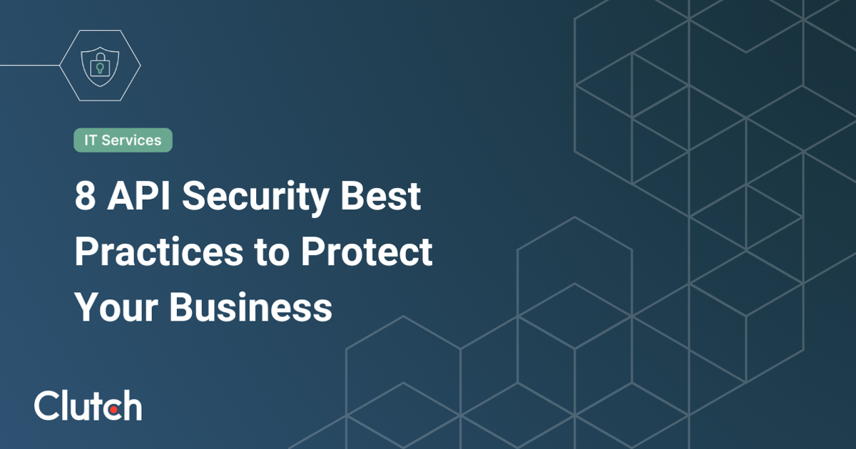 8 API Security Best Practices to Protect Your Business | Clutch.co