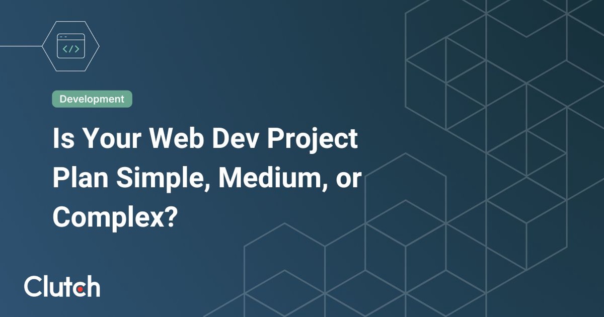Is Your Web Dev Project Plan Simple, Medium, or Complex? | Clutch.co
