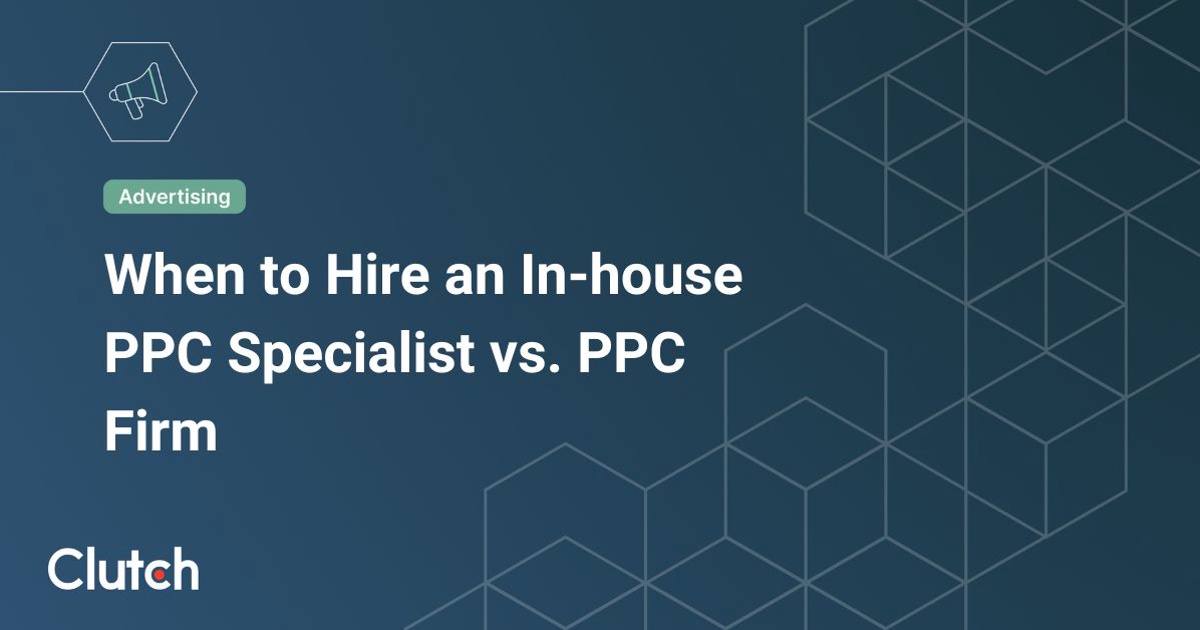 When to Hire an Inhouse PPC Specialist vs. PPC Firm Clutch.co