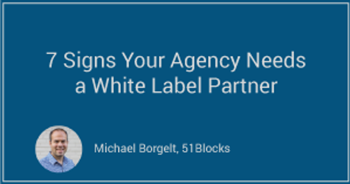 Label Partners 7 Signs Your Agency Needs to Hire a White Label Partner | Clutch.co