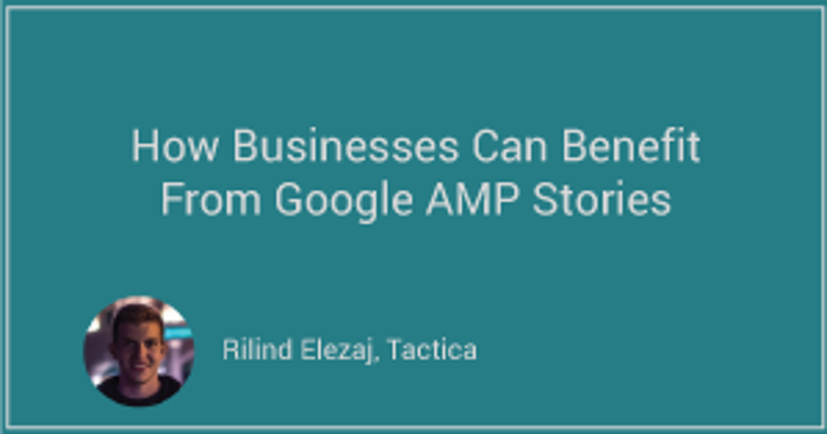 How Businesses Can Benefit from Google AMP Stories Clutch.co