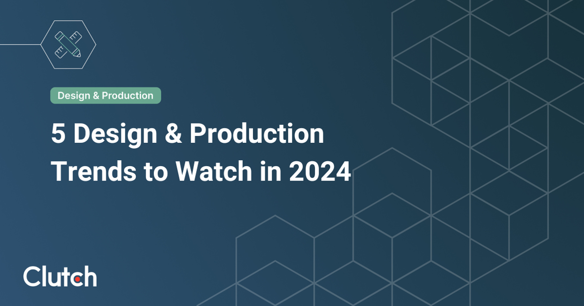 5 Design Production Trends To Watch In 2024 Clutch Co   E4cb79fb188aee7c5575792b50a47c95 