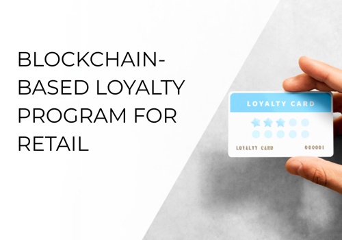 Custom Software Development Package Example: BLOCKCHAIN-BASED LOYALTY PROGRAM FOR RETAIL