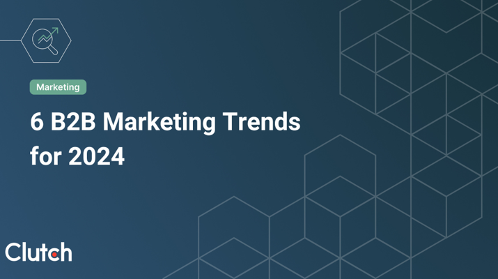 6 B2B Marketing Trends for 2024