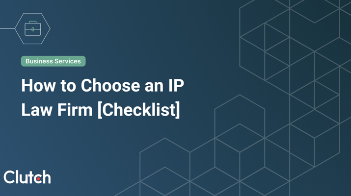 How to Choose an IP Law Firm [With Checklist]