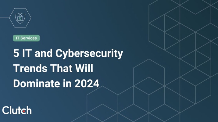 5 IT and Cybersecurity Trends That Will Dominate in 2024