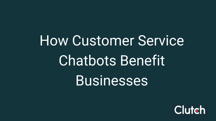 How Customer Service Chatbots Benefit Businesses
