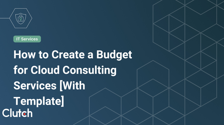 How to Create a Budget for Cloud Consulting Services [With Template]
