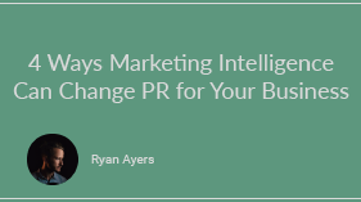 4 Ways Marketing Intelligence Can Change PR for Your Business