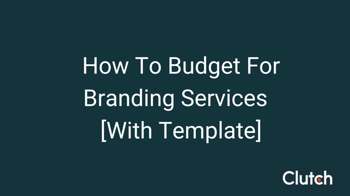 How To Budget for Branding Services [With Template]