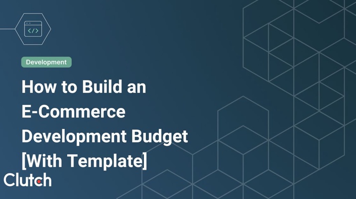 How to Build an E-Commerce Development Budget [With Template]