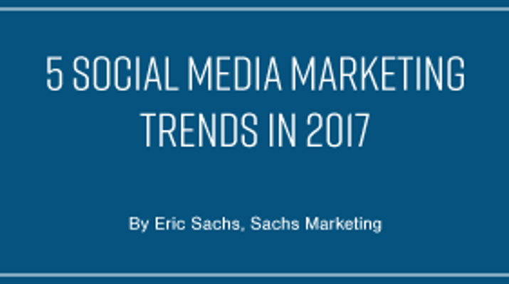 5 Social Media Marketing Trends to Look Out For in 2017