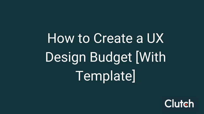 How to Create a UX Design Budget [With Template]