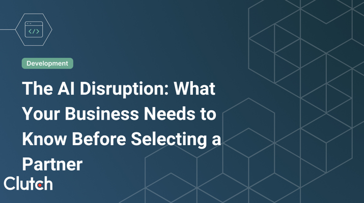 The AI Disruption: What Your Business Needs to Know Before Selecting a Partner 