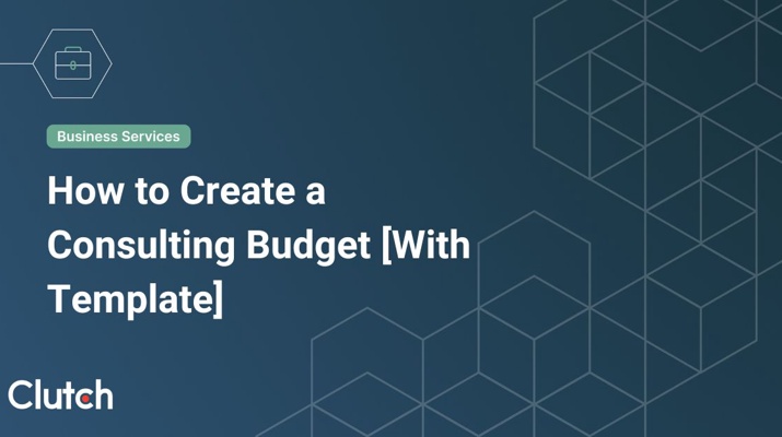 How to Create a Consulting Budget [With Template]