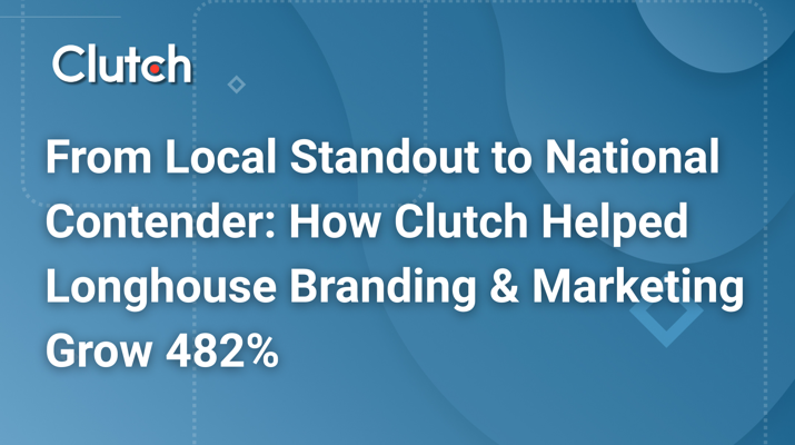 From Local Standout to National Contender: How Clutch Helped Longhouse Branding & Marketing Grow...