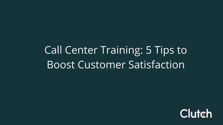 Call Center Training: 5 Tips to Boost Customer Satisfaction