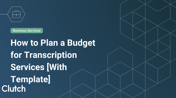 How to Plan a Budget for Transcription Services [With Template]