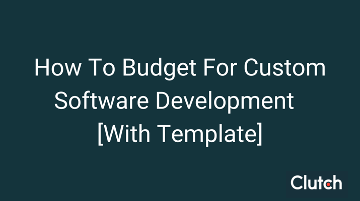 How To Budget For Custom Software Development [With Template]