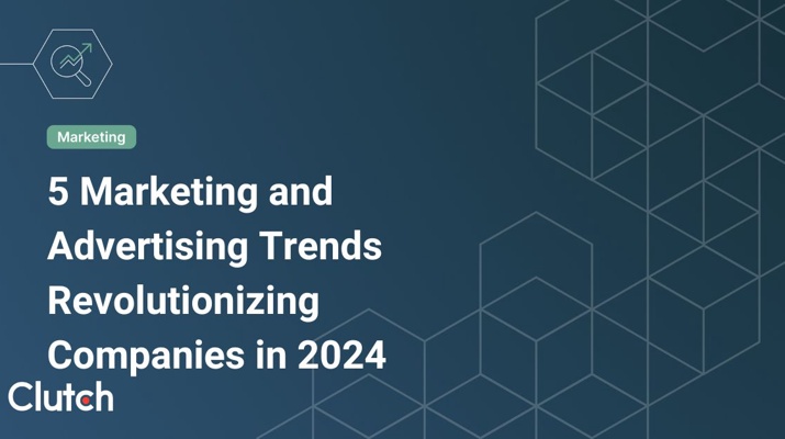 5 Marketing and Advertising Trends Revolutionizing 2024