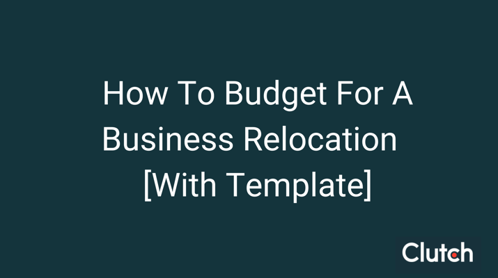 How to Budget for A Business Relocation [With Template] 