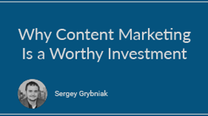 Why Content Marketing Is a Worthy Investment