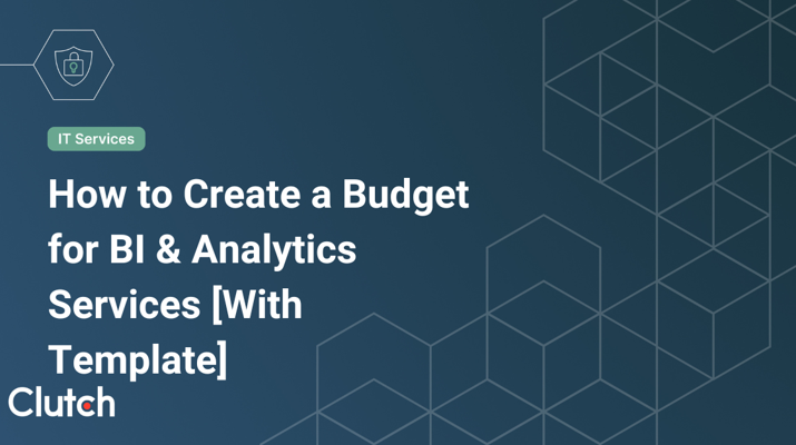 How to Create a Budget for BI & Analytics Services [With Template]