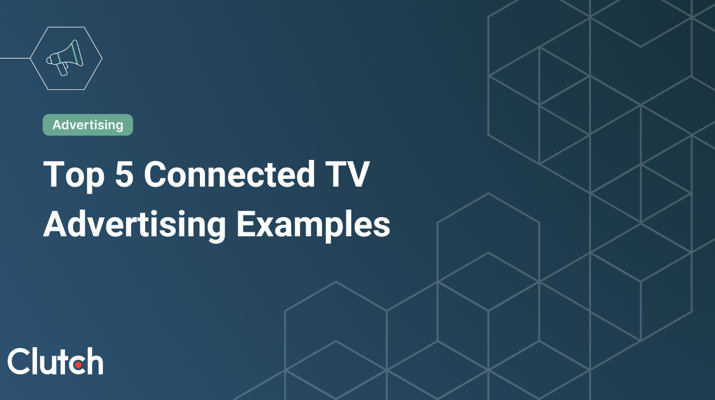 Top 5 Connected TV (CTV) Advertising Examples