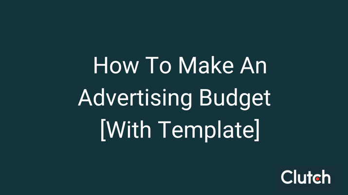 How to Make An Advertising Budget [With Template]