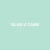 Glad U Came Logo