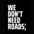 We Don't Need Roads Logo