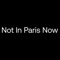not-paris-now