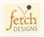 Fetch Designs